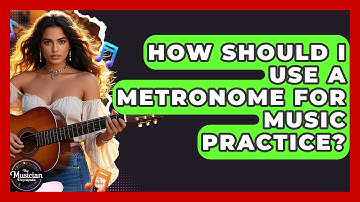 How Should I Use A Metronome For Music Practice? - The Musician Encyclopedia