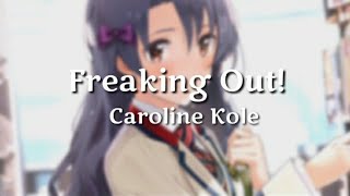 Nightcore - Freaking Out!(Caroline Kole) - (Lyrics)