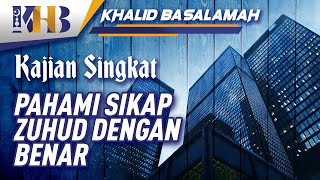 Kajian Singkat - Pahami Sifat Zuhud dengan Benar