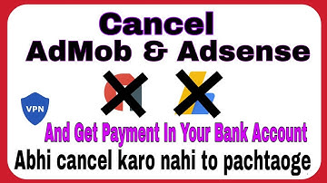 Abhi cancel karo nahi to pachtaoge || How to Cancel Admob & AdSense Account and get payment in bank