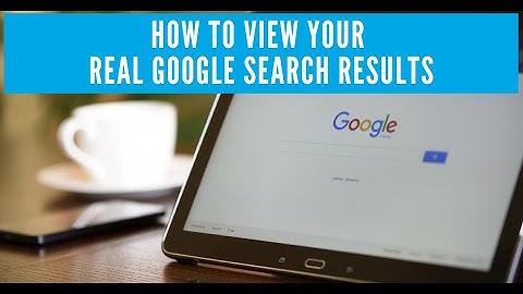 How to view your real Google search results