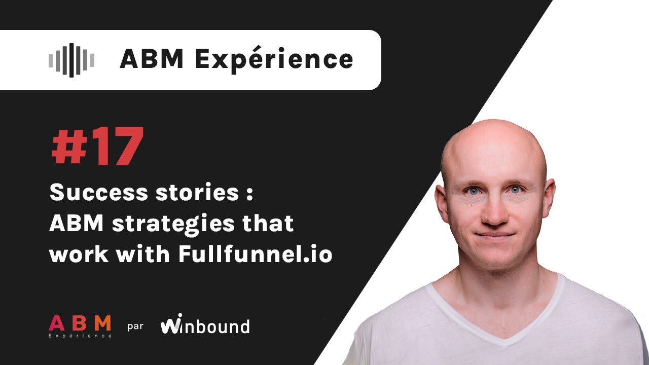 [EN] #17 Success stories : ABM strategies that work with Fullfunnel.io