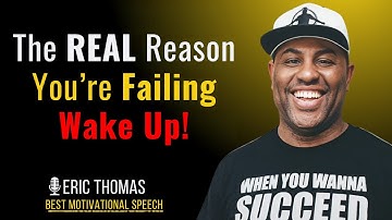 The REAL Reason You’re Failing – Wake Up | inspired By ERIC THOMAS