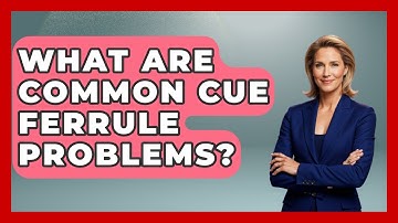 What Are Common Cue Ferrule Problems? - Billiards Hustlers