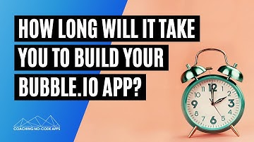 How long will it take you to build your Bubble app?