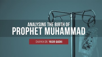 Analyzing The Birth of Prophet Muhammad(SAW) | Shaykh Dr. Yasir Qadhi {Animated}