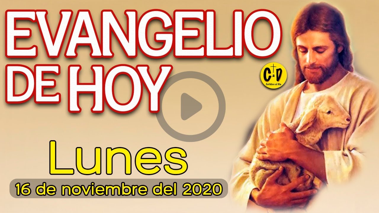 EVANGELIO de HOY DÍA Lunes 16 de NOVIEMBRE de 2020 REFLEXION DEL