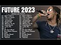 Future  greatest hits full album  best songs collection 2023