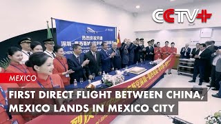 First Direct Flight Between China, Mexico Lands in Mexico City
