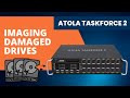 Imaging damaged drives with Atola TaskForce 2