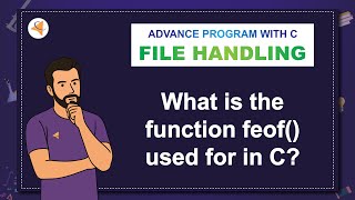 [V16-MU4-APC] MCQ-14: What is the function feof() used for in C?