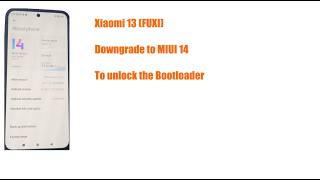 XIAOMI 13 (FUXI) TUTORIAL HOW TO DOWNGRADE TO MIUI 14 TO UNLOCK THE BOOTLOADER 🔧