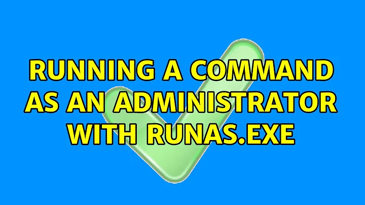 Running a command as an administrator with Runas.exe (2 Solutions!!)