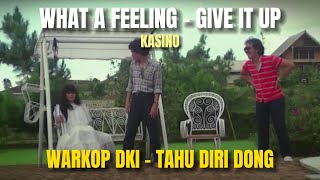 WARKOP DKI - WHAT A FEELING, GIVE IT UP ( TAHU DIRI DONG )