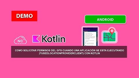 Demo: Pedir Permisos GPS si la Aplicación esta ejecutándose (FusedLocationProviderClient) con Kotlin