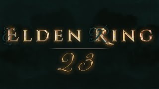 Elden Ring (Stream 23) || Dir. Miyazaki H; Tanimura Y