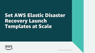 Set AWS Elastic Disaster Recovery Launch Templates at Scale | Amazon Web Services