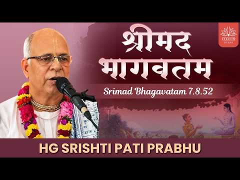 Morning Srimad Bhagavatam Class by HG Srishti Pati Prabhu || Srimad Bhagavatam 7.8.52