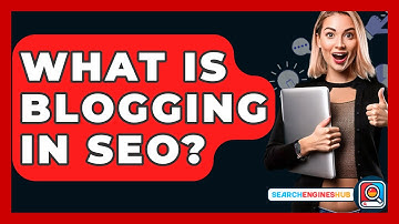 What Is Blogging In SEO? - SearchEnginesHub.com