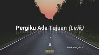 PERGIKU ADA TUJUAN - Anak Kompleks (lirik).mp4 || Musik Timur  - 2021