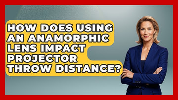 How Does Using An Anamorphic Lens Impact Projector Throw Distance? - NextGen Viewing and Audio