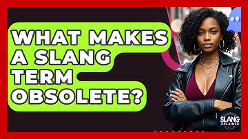What Makes A Slang Term Obsolete? - SlangXplained