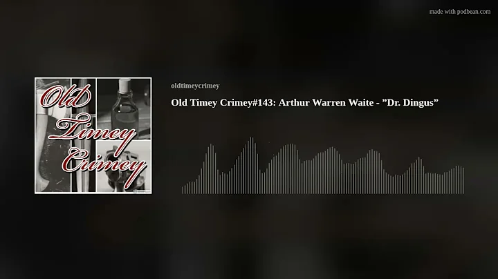 Old Timey Crimey#143: Arthur Warren Waite - Dr. Di...