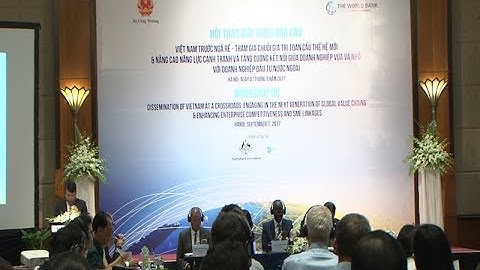 Việt Nam trước ngã rẽ tham gia chuối giá trị toàn cầu thế hệ mới