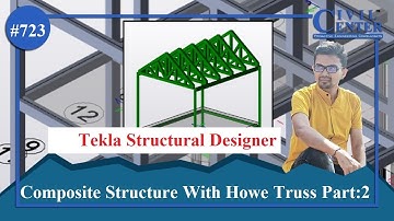 Tekla Structural Designer ||Design of a Composite Structure with Howe Truss  Part 3