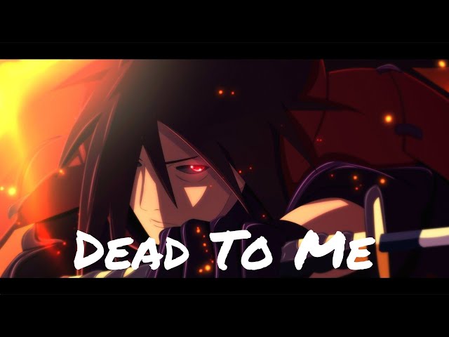 Madara Uchiha - Dead To Me [AMV] class=