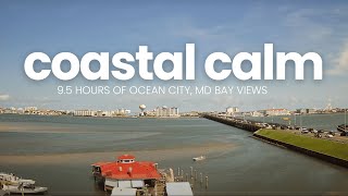 Coastal Calm | 9.5 Hours of Real Bay Views + Relaxing Music (Ocean City, MD)