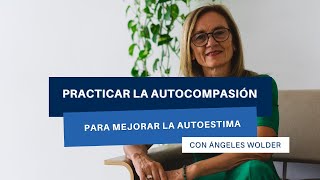 Practicar la autocompasión para mejorar la autoestima