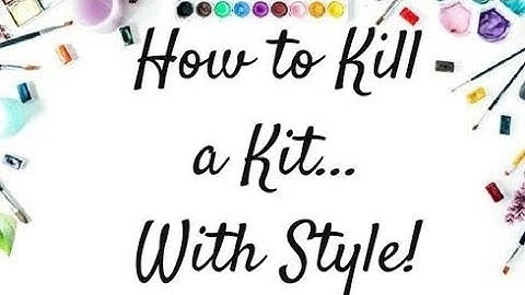 How to kill a kit with style - Kit share - October 2019