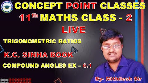 11TH  || TRIGONOMETRIC RATIOS || K.C. SINHA BOOK (COMPOUND ANGLES/ EX- 6.1) CLASS - 2