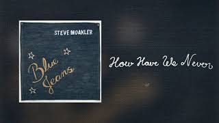 Watch Steve Moakler How Have We Never video