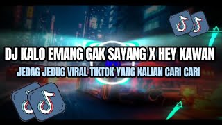 DJ KALO EMANG GAK SAYANG X HEY KAWAN YANG TERNAMA JEDAG JEDUG VIRAL TIKTOK TERBARU 2026‼️