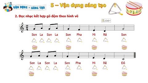 VẬN DỤNG SÁNG TẠO CĐ5 - ĐỌC NHẠC KẾT HỢP GÕ ĐỆM THEO HÌNH VẼ - ÂM NHẠC 2 KẾT NỐI TRI THỨC