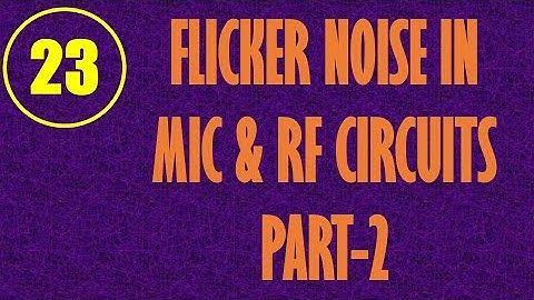 MIC&RFSD | Lecture-23 | Flicker Noise in MIC & RF System Design Part-2