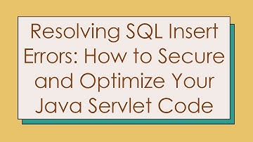 Resolving SQL Insert Errors: How to Secure and Optimize Your Java Servlet Code