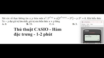 Thủ thuật CASIO: Xét các số thực không âm x,y thỏa mãn x^2. 2^(x^2+x) + x(2^(x^2+x+1)-2^y)-ỳ^y=0