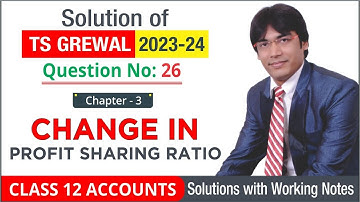 Solution of Q 26 Change in Profit-Sharing Ratio TS Grewal 2023-24 |Accounts Class 12 | CBSE Commerce