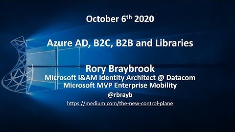 Azure AD, B2C, B2B and Libraries - Rory Braybrook