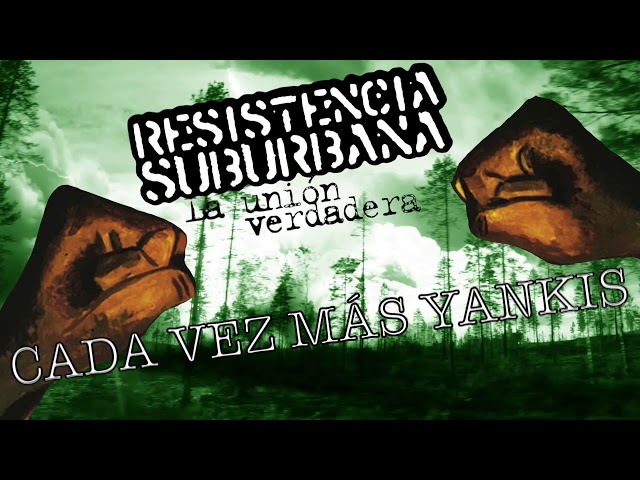 Resistencia Suburbana - Cada Vez Mas Yankis