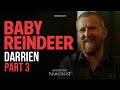 Baby Reindeer : Darrien Part 3