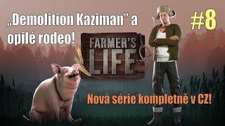 🐽 Farmer's Life CZ #8 - „Demolition Kaziman” a opilé rodeo! - Nová série kompletně česky! (4K)