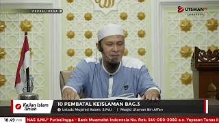 LIVE 10 Pembatal Keislaman Bag.3 - Ustadz Mujahid Aslam, S.Pd.I