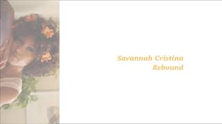 SAVANNAH CRISTINA - REBOUND (LYRICS)