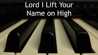 Video thumbnail of "Lord I Lift Your Name on High - piano instrumental cover with lyrics"