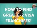 How to Find Great E-2 Visa Franchises!