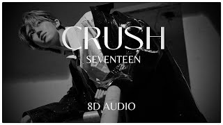 CRUSH - SEVENTEEN (세븐틴) - 8D AUDIO🎧